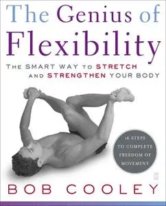 «The Genius of Flexibility: The Smart Way to Stretch and Strengthen Your Body» by Robert Donald Cooley