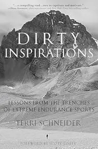 Dirty Inspirations: Lessons from the Trenches of Extreme Endurance Sports