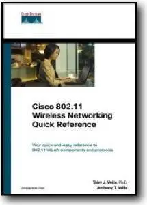 Toby Velte, Anthony Velte, «Cisco 802.11 Wireless Networking Quick Reference»