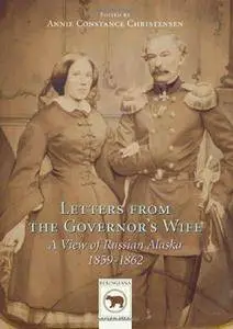 Letters from the Governor's Wife: A View of Russian Alaska 1859-1862 (Repost)
