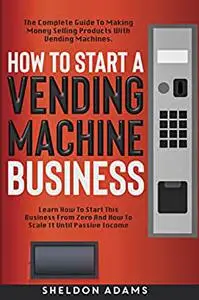 How To Start A Vending Machine Business