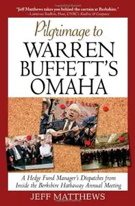 Pilgrimage to Warren Buffett's Omaha: A Hedge Fund Manager's Dispatches from Inside the Berkshire Hathaway Annual... (repost)