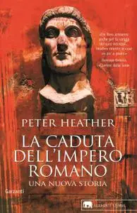Peter Heather - La caduta dell'impero romano