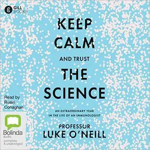 Keep Calm and Trust the Science: An Extraordinary Year in the Life of an Immunologist [Audiobook]