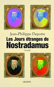 Les jours étranges de Nostradamus – Jean-Philippe Depotte