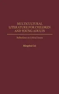 Multicultural Literature for Children and Young Adults: Reflections on Critical Issues (Contributions to the Study of World Lit