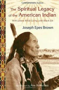 The Spiritual Legacy of the American Indian: Commemorative Edition with Letters while Living with Black Elk
