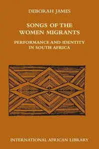 Songs of the Women Migrants: Performance and Identity in South Africa