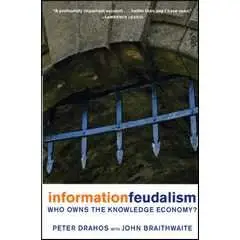 Information Feudalism: Who Owns the Knowledge Economy?