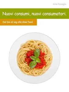 Anna Pazzaglia - Nuovi consumi, nuovi consumatori: Dal bio al veg, allo slow food