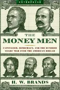 The Money Men: Capitalism, Democracy, and the Hundred Years' War over the American Dollar