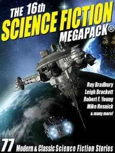 «The 16th Science Fiction MEGAPACK®: 77 Modern and Classic Science Fiction Stories» by James MacCreigh, Leigh Brackett,