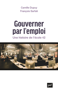 Gouverner par l'emploi : Une histoire de l’École 42 - Camille Dupuy, François Sarfati