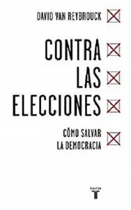 Contra las elecciones: Cómo salvar la democracia (Spanish Edition)