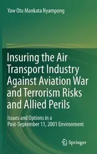 Insuring the Air Transport Industry Against Aviation War and Terrorism Risks and Allied Perils (Repost)