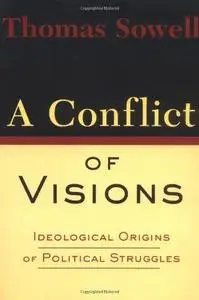 A Conflict Of Visions: Ideological Origins of Political Struggles