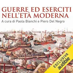 «Guerre ed eserciti nell'età moderna» by Paola Bianchi, Piero Del Negro