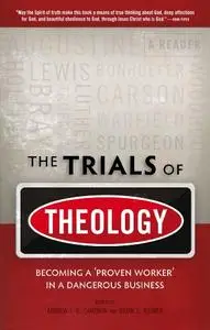 Trials of Theology: Becoming a 'proven worker' in a dangerous business