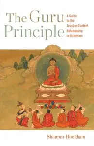 The Guru Principle: A Guide to the Teacher-Student Relationship in Buddhism