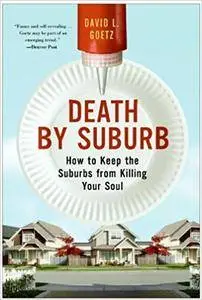 Death by Suburb: How to Keep the Suburbs from Killing Your Soul (Repost)