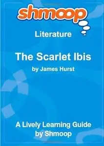 The Scarlet Ibis: Shmoop Literature Guide