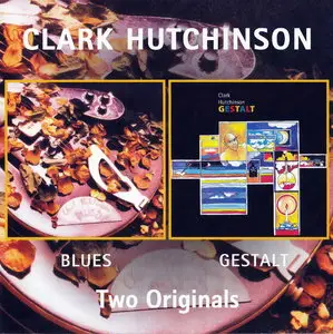 Clark Hutchinson - Blues +  Gestalt (Two Originals) (1968-1971) [Re-Release 2005]