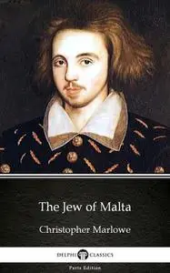 «The Jew of Malta by Christopher Marlowe – Delphi Classics (Illustrated)» by Christopher Marlowe
