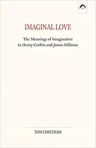 Imaginal Love: The Meanings of Imagination in Henry Corbin and James Hillman