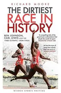 The Dirtiest Race in History: Ben Johnson, Carl Lewis and the Olympic 100m Final