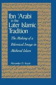 Ibn 'Arabi in the Later Islamic Tradition: The Making of a Polemical Image in Medieval Islam (Suny Series in Islam)