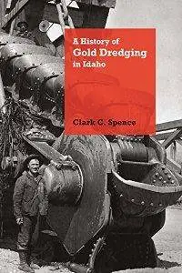 A History of Gold Dredging in Idaho