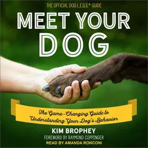 «Meet Your Dog: The Game-Changing Guide to Understanding Your Dog's Behavior» by Kim Brophey