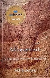 Aki-wayn-zih: A Person as Worthy as the Earth (Volume 102)