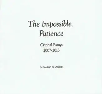 The Impossible, Patience: Critical Essays 2007-2013