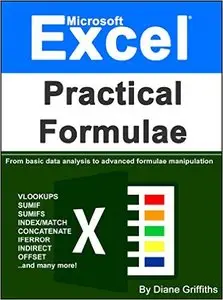 Microsoft Excel Practical Formulae: From basic data analysis to advanced formulae manipulation