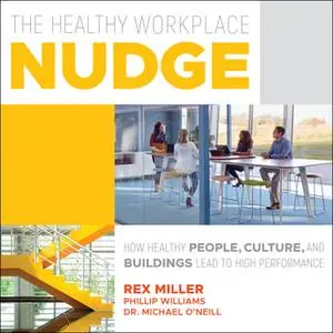 «The Healthy Workplace Nudge» by Michael O’Neill,Rex Miller,Phillip Williams