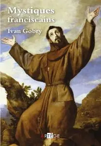 Ivan Gobry, "Mystiques franciscains"