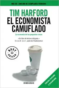 El economista camuflado (edición revisada y actualizada): La economía de las pequeñas cosas