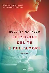 Roberta Marasco - Le regole del tè e dell'amore