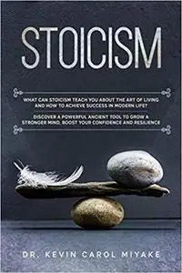 Stoicism: What Can Stoicism Teach You About the Art of Living and How to Achieve Success in Modern Life?