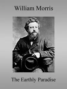 «The Earthly Paradise / A Poem» by William Morris