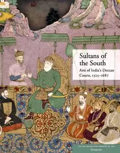 Navina Najat Haidar, Marika Sardar, "Sultans of the South: Arts of India's Deccan Courts, 1323-1687"