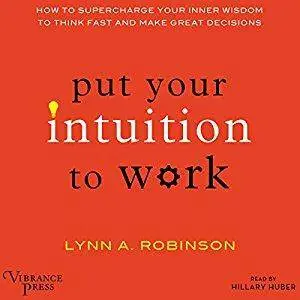 Put Your Intuition to Work: How to Supercharge Your Inner Wisdom to Think Fast and Make Great Decisions [Audiobook]