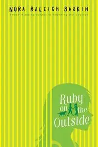 «Ruby on the Outside» by Nora Raleigh Baskin