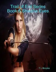 «Trail of Evil Series Book:6 Shadow Eyes» by T.L. Broyles