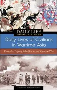 Daily Lives of Civilians in Wartime Asia: From the Taiping Rebellion to the Vietnam War by Stewart Lone