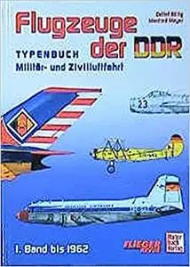 Flugzeuge der DDR. Typenbuch Militär- und Zivilluftfahrt, Band 1 bis 1962
