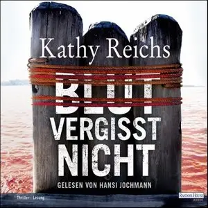 Kathy Reichs - Tempe Brennan - Band 13 - Blut vergisst nicht (Re-Upload)