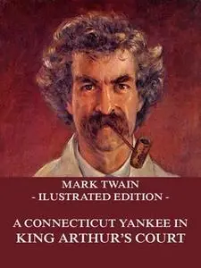 «A Connecticut Yankee In King Arthur's Court» by Mark Twain