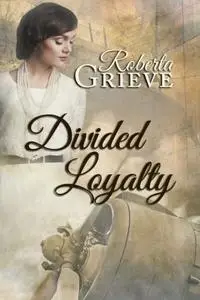 «Divided Loyalty» by Roberta Grieve